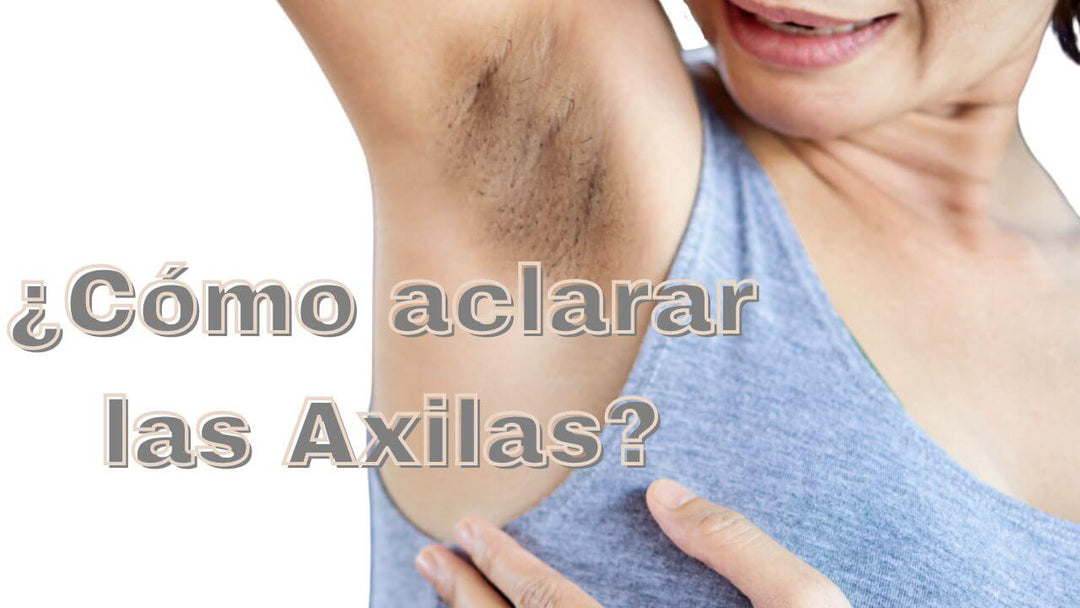 ¿ Cómo aclarar las axilas ?